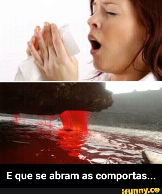 E que se abram as comportas... - E que se abram as comportas...