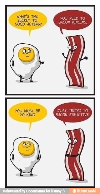 YOU NEED TO
BACON VINCING,
JUST TRYING TO