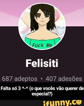 687 adeptos 407 adesões
Falta só 3 (o que vocês vão querer de
especial?) - Falta só 3 *-* (o que vocês vão querer de especial?)