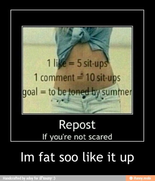 Im fat soo like it up - Im fat soo like it up