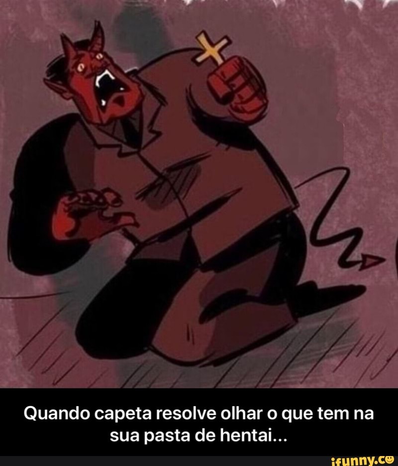 Quando capeta resolve olhar o que tem na
sua pasta de hentai... - Quando capeta resolve olhar o que tem na sua pasta de hentai...