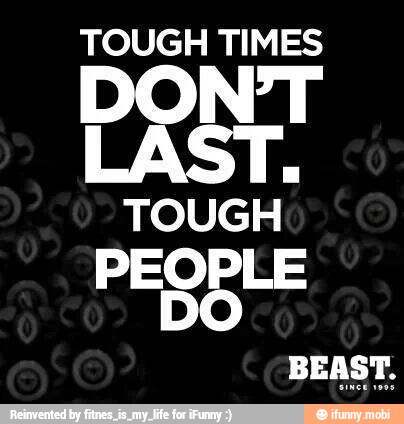 TOUGH TIMES
TOUG
H
PEOPLE
DO
BEAST.