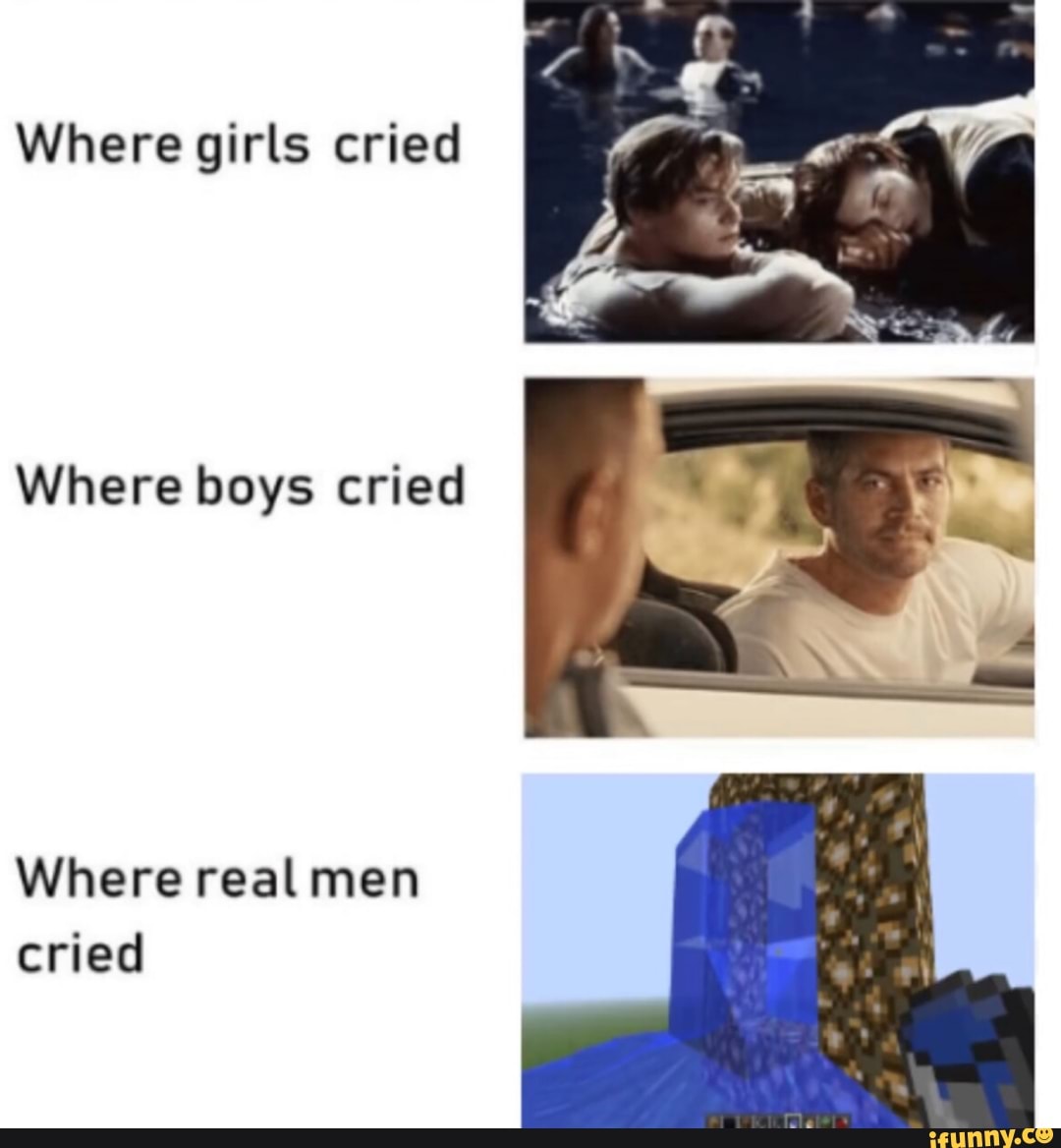 Where girls cried
Where boys cried
Where real men
cried