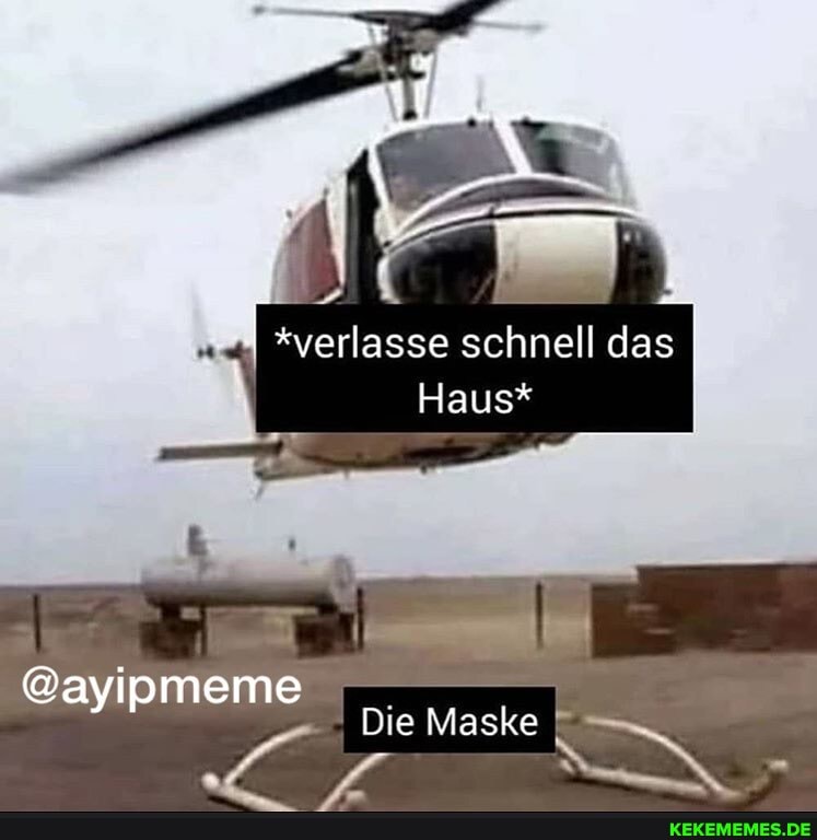 I *verlasse schnell das
Haus*
@ayipmeme
Die Maske