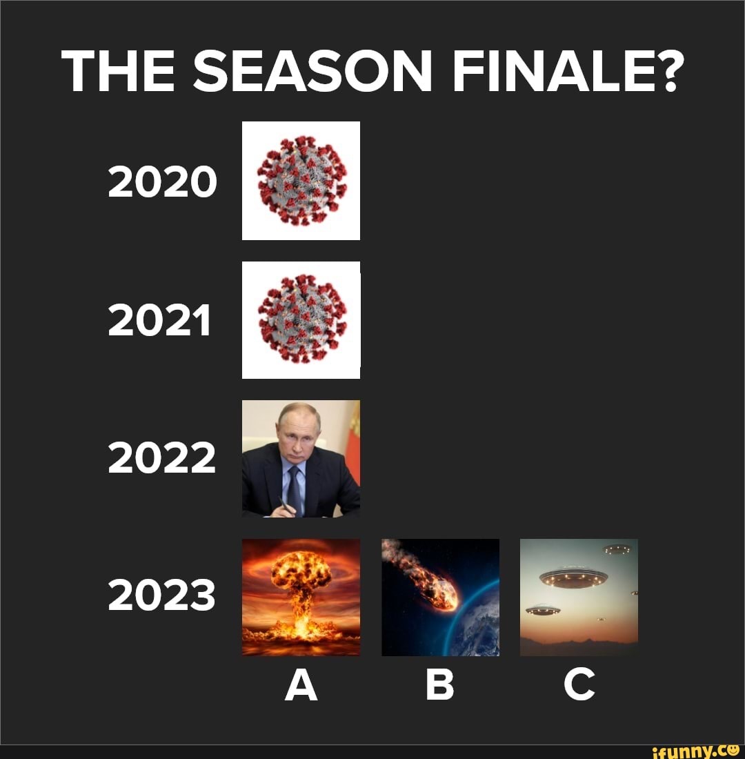 THE SEASON FINALE? 2020 2021 2022 2023 iFunny