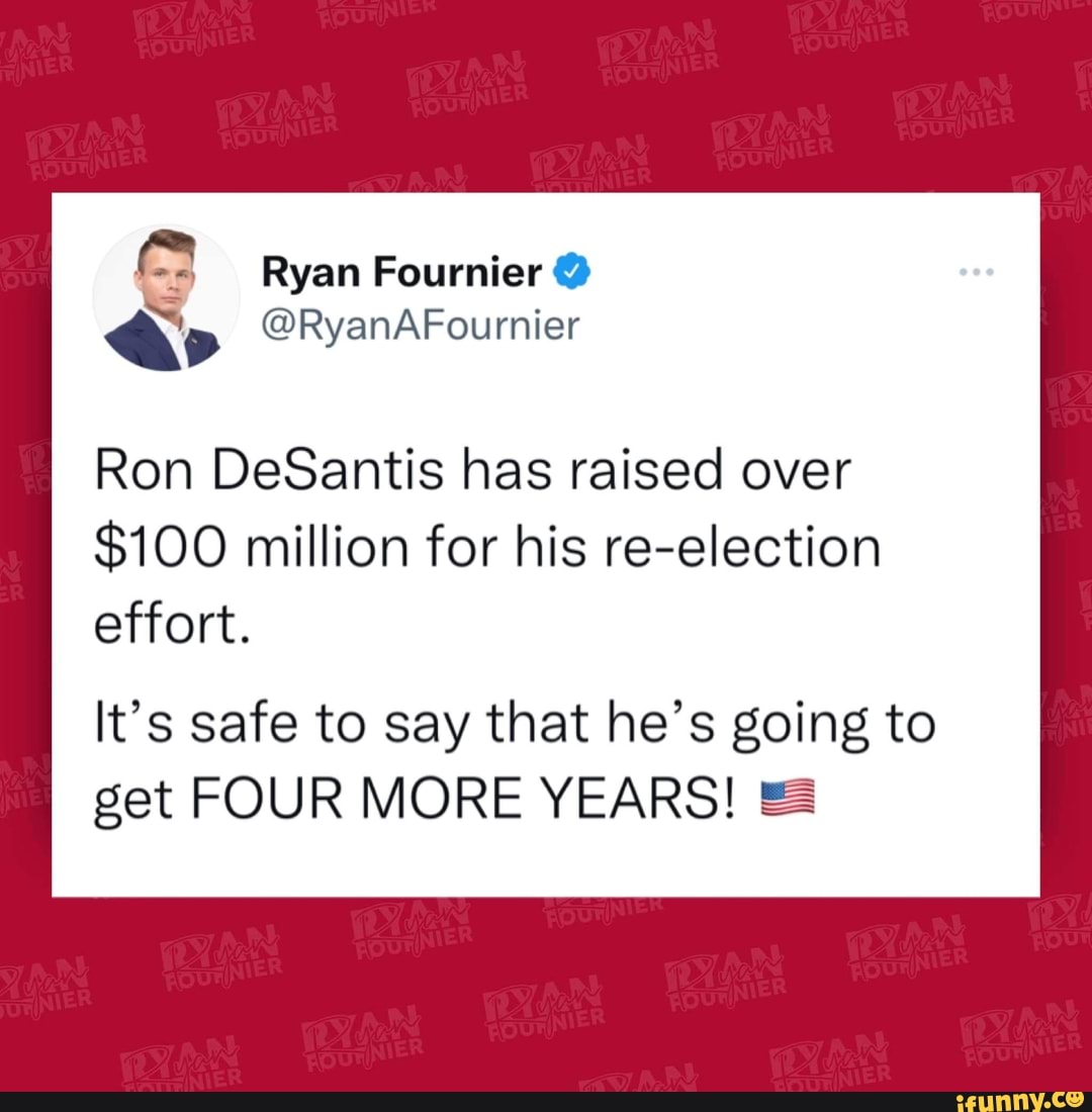 Ryan Fournier RyanAFournier Ron DeSantis has raised over 100 million