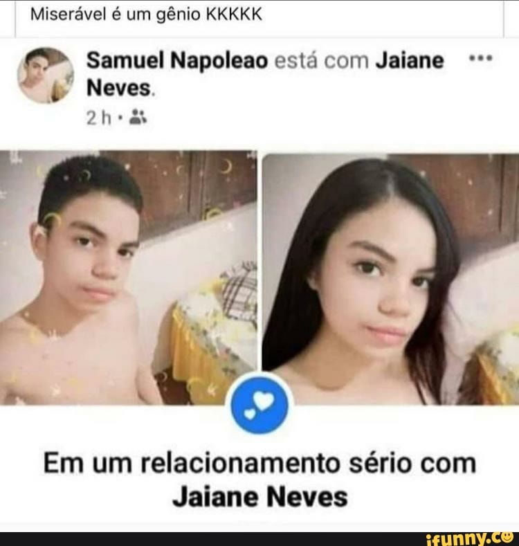 Miserável é um gênio KKKKK
e, Samuel Napoleao está com Jaiane bp Neves.
Em um relacionamento sério com
Jaiane Neves