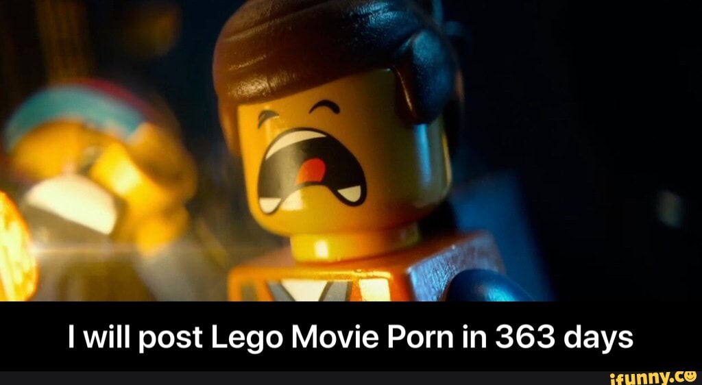 I will post Lego Movie Porn in 363 days - I will post Lego Movie Porn in  363 days - iFunny Brazil