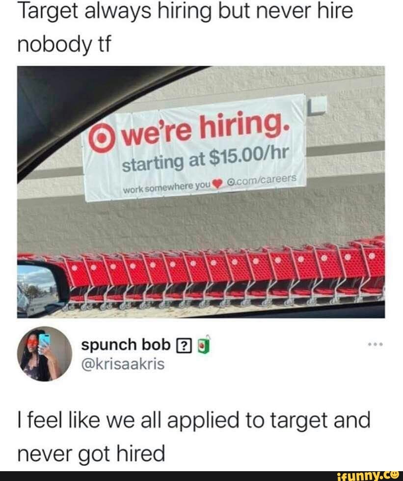 Target always hiring but never hire nobody tf were hiring work