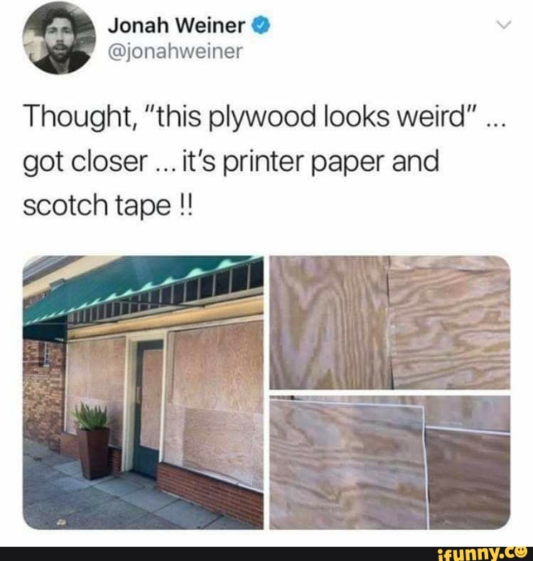 Thought, "this plywood looks weird" got closer it's printer paper and
scotch tape
