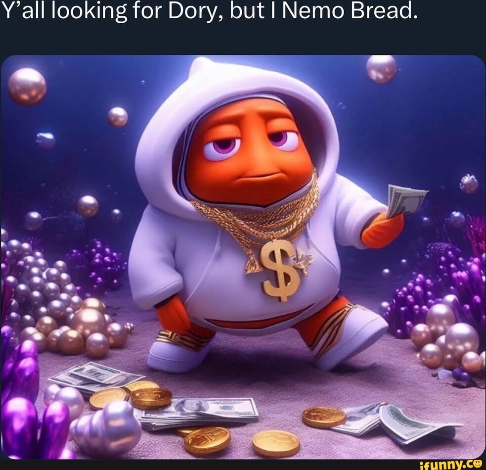 Y'all looking for Dory, but I Nemo Bread. iFunny