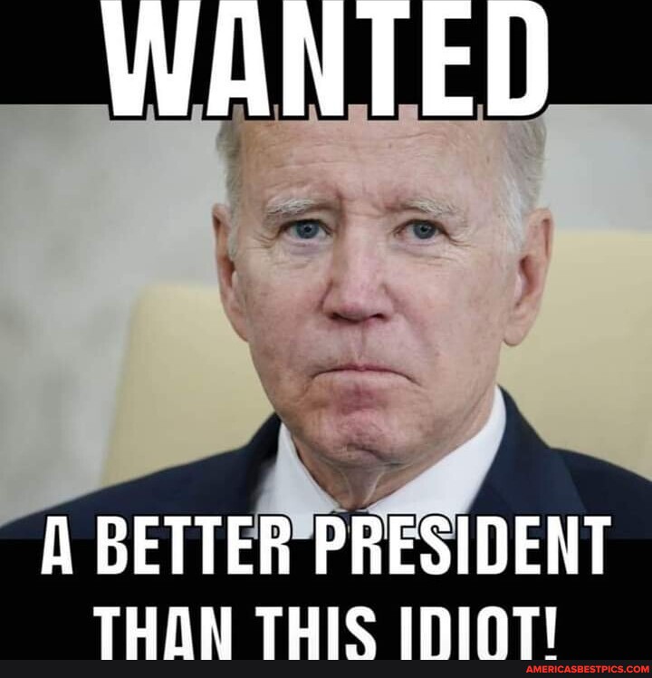 WANTED A BETTER PRESIDENT THAN THIS ININT! - America’s best pics and videos