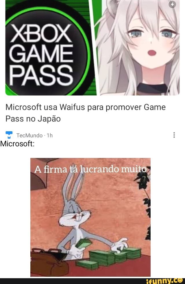 XBOX
GAME
PASS
Microsoft usa Waifus para promover Game
Pass no Japão
vid TecMundo -
Microsoft:
A firma tá lucrando muito