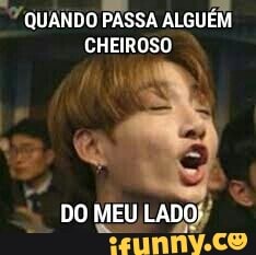 QUANDO
PASSA ALGUÉM
CHEIROSO