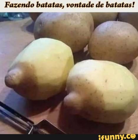 Fazendo batatas, vontade de batatas!