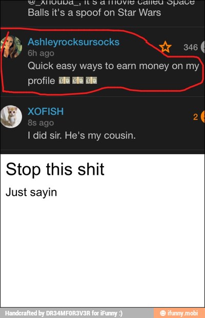 Balls it's a spoof on Star Wars
Quick easy ways to earn money on my
profile ia ala ala
Stop this shit
Just sayin