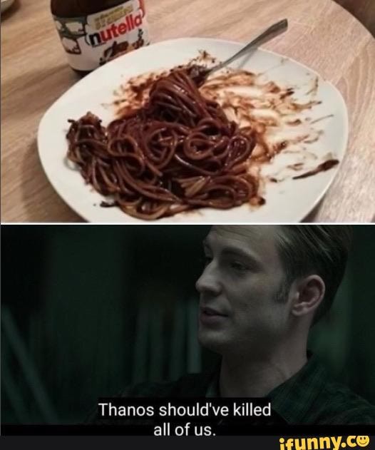 Thanos should've killed
all of us.