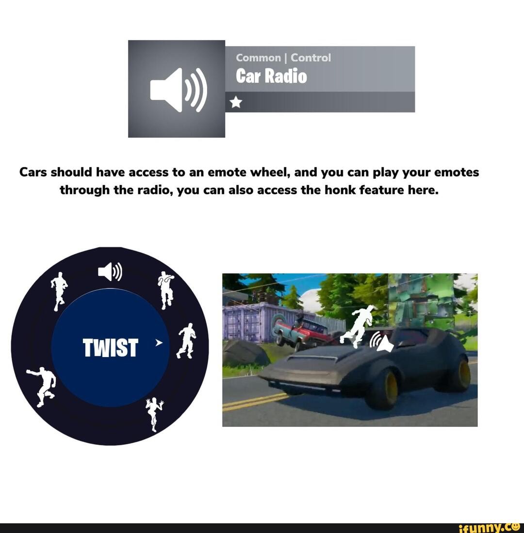 Common I Control
Car Radio
Cars should have access to an emote wheel, and you can play your emotes through the radio, you can also access the honk feature here.