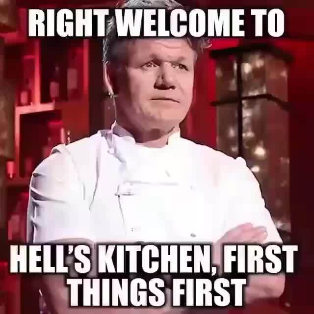 Right Welcome To Al Hell S Kitchen First Things First