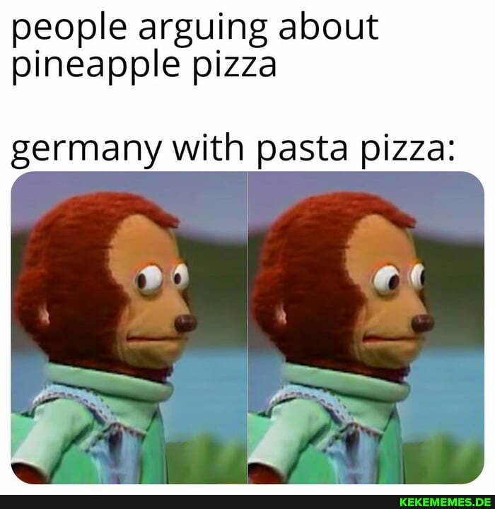 people arguing about pineapple pizza
germany with pasta pizza: