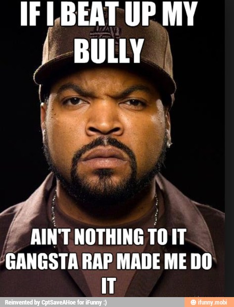 J BULLY I
Y
AIN'T NOTHING
10 mo
'GANGSTA RAP MADE ME DO
IT