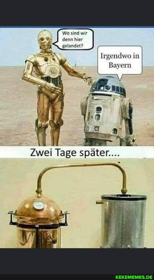 Wo sind wir denn hier
Irgendwo in
Bayern