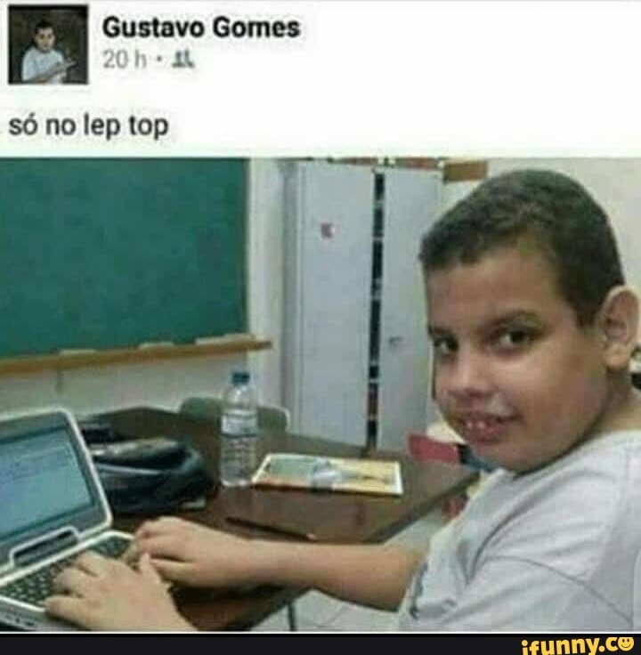 I Gustavo Gomes
só no lep top