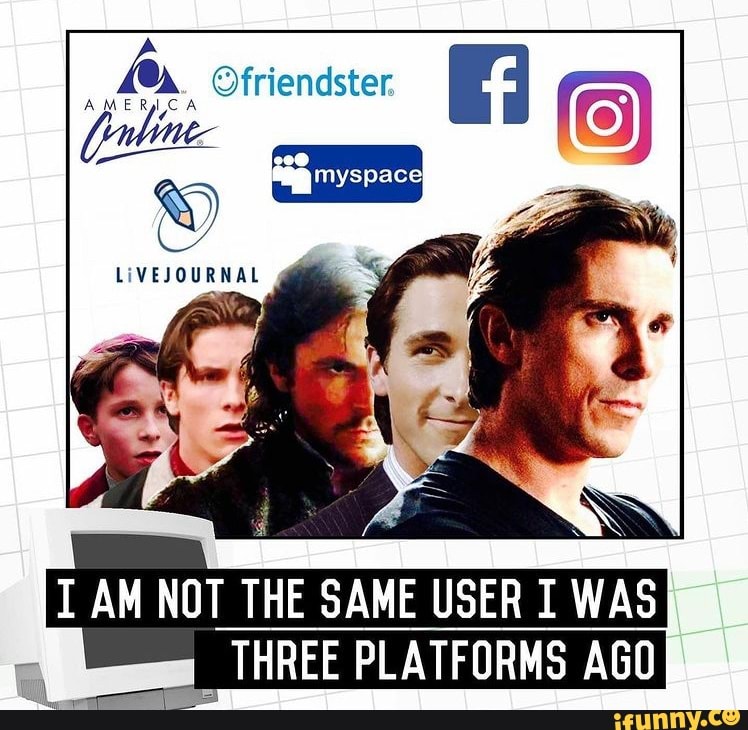 Hg I AM NOT THE SAME USER I WAS THREE PLATFORMS AGC AGO fas - iFunny