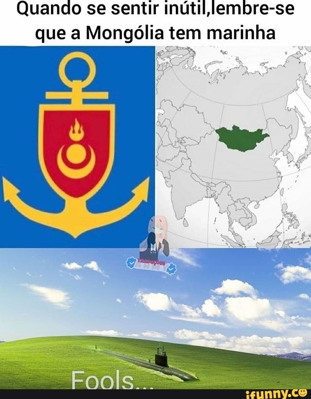 Quando se sentir inútil lembre-se que a Mongólia tem marinha