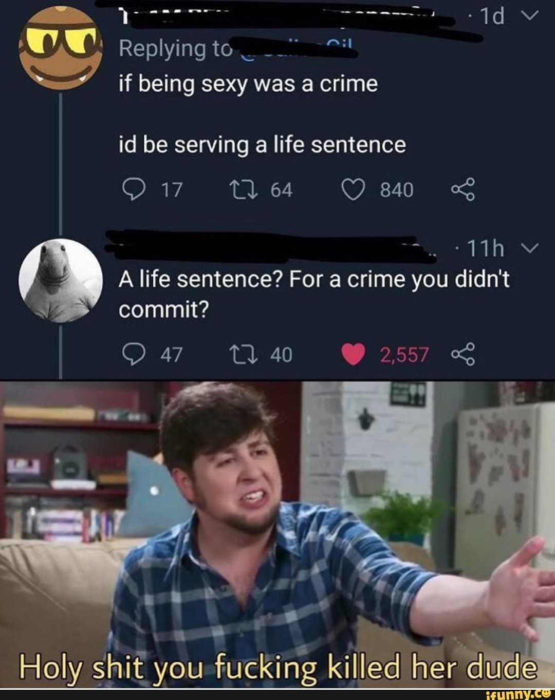 Replying to if being sexy was a crime
id be serving a life sentence
A life sentence? For a crime you didn't
commit?