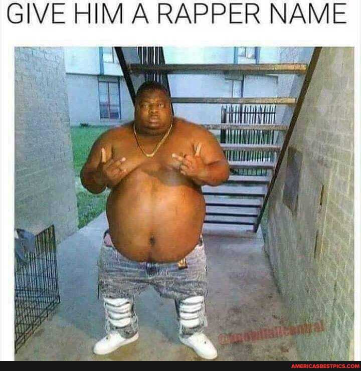 GIVE HIM A RAPPER NAME