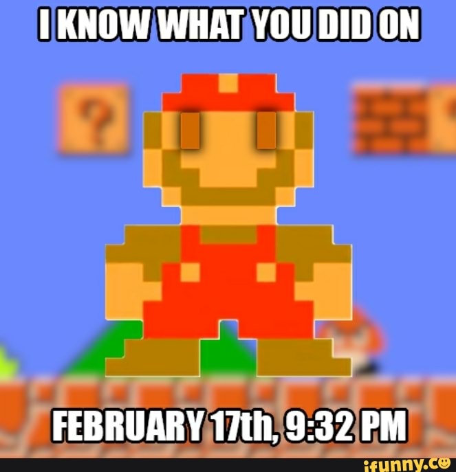KNOW WHAT YOU DID ON
FEBRUARY 17th, PM