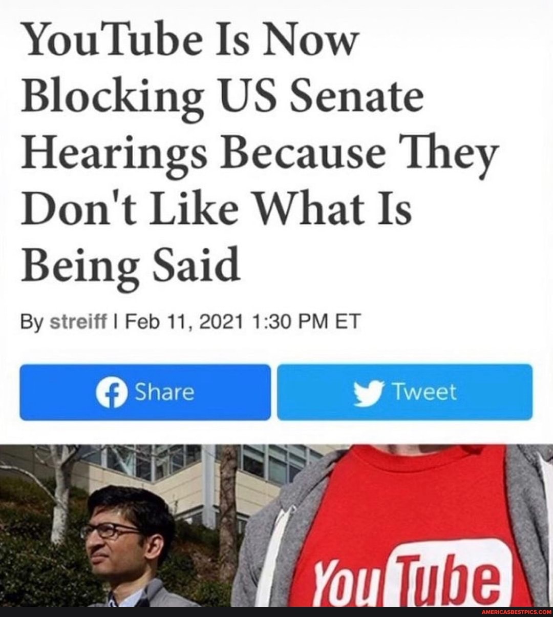YouTube Is Now
Blocking US Senate
Hearings Because They
Don't Like What Is
Being Said
By streiff I Feb 11, 2021 PM ET
I Share Tweet