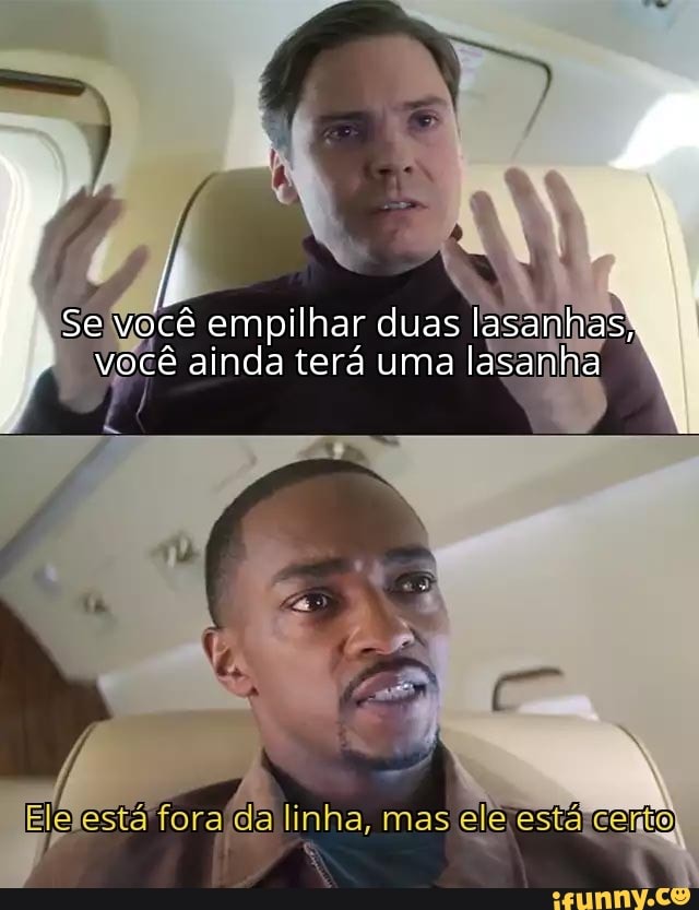 fi
Se você empilhar duas lasanhas,, 1:
você ainda terá uma lasanha
Ele esta fora da linha, mas ele