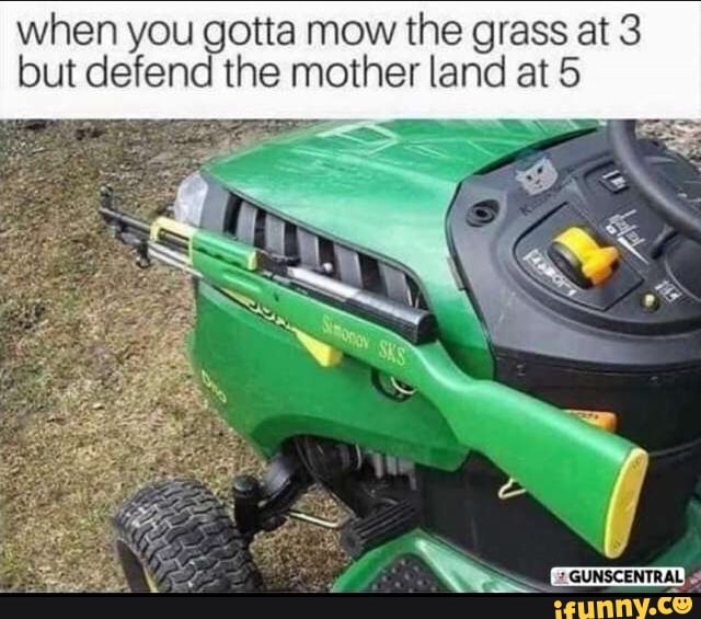 when you gotta mow the grass at 3
but defend the mother land at 5