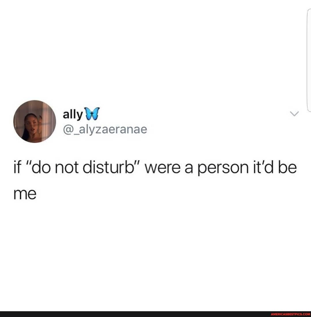 if "do not disturb" were a person it'd be me