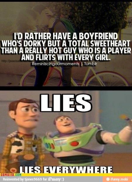 ID RATHER HAVE A BOY FRIEND
WHO'S DORKY BUT A TOTAL SWEETHEART
THAN A REALLY HOT GUY WHO IS Lt EE.
AND FLIRTS WITH EVERY GIR