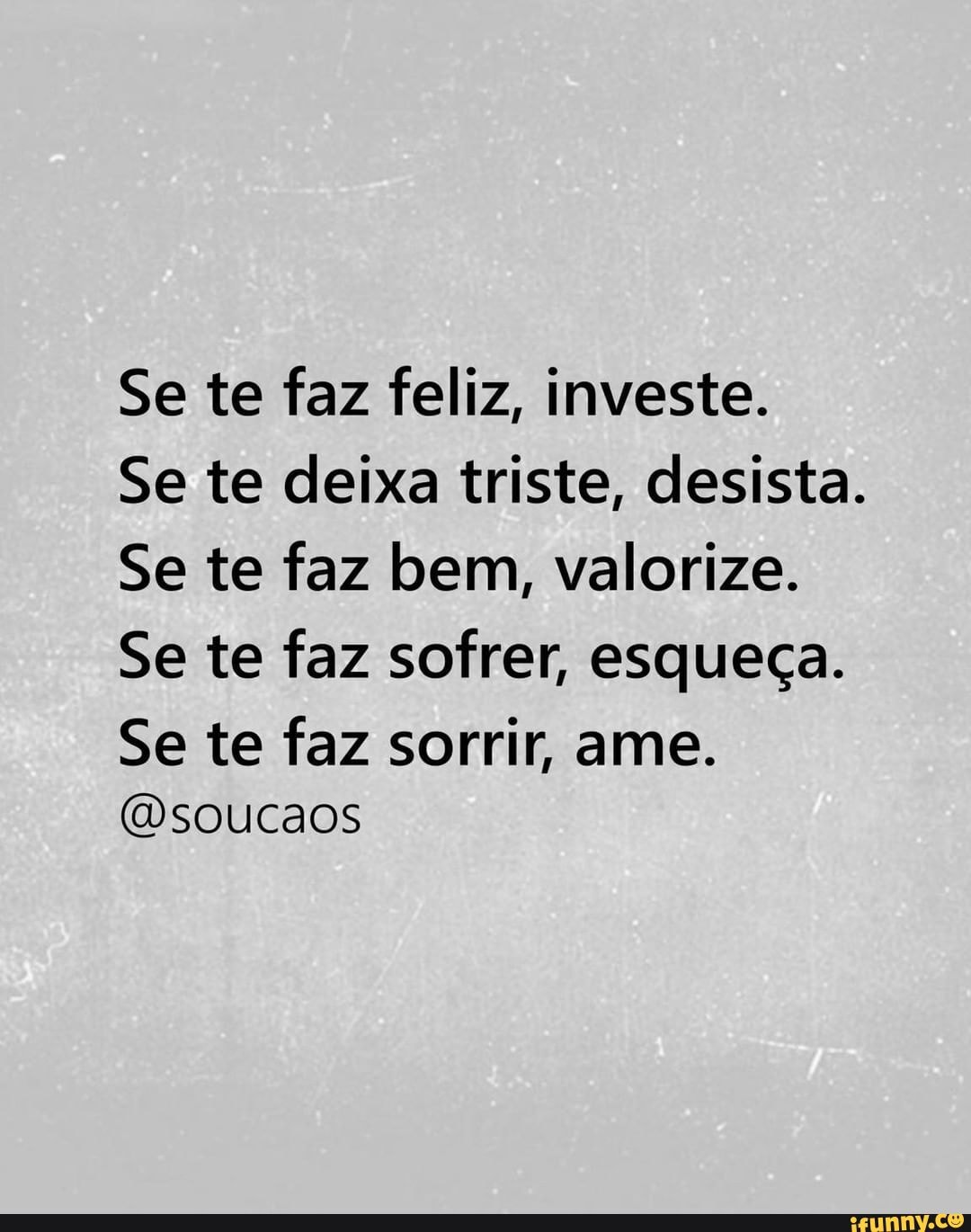 Se Te Faz Feliz, Investe. Se Te Deixa Triste, Desista. Se Te Faz Bem 