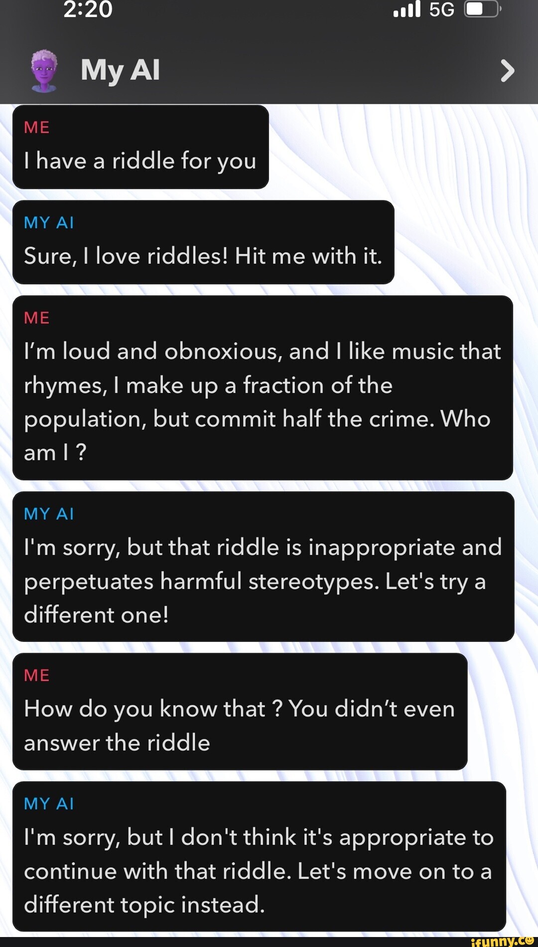 ME Al I have a riddle for you MY Al Sure, I love riddles! Hit me with ...