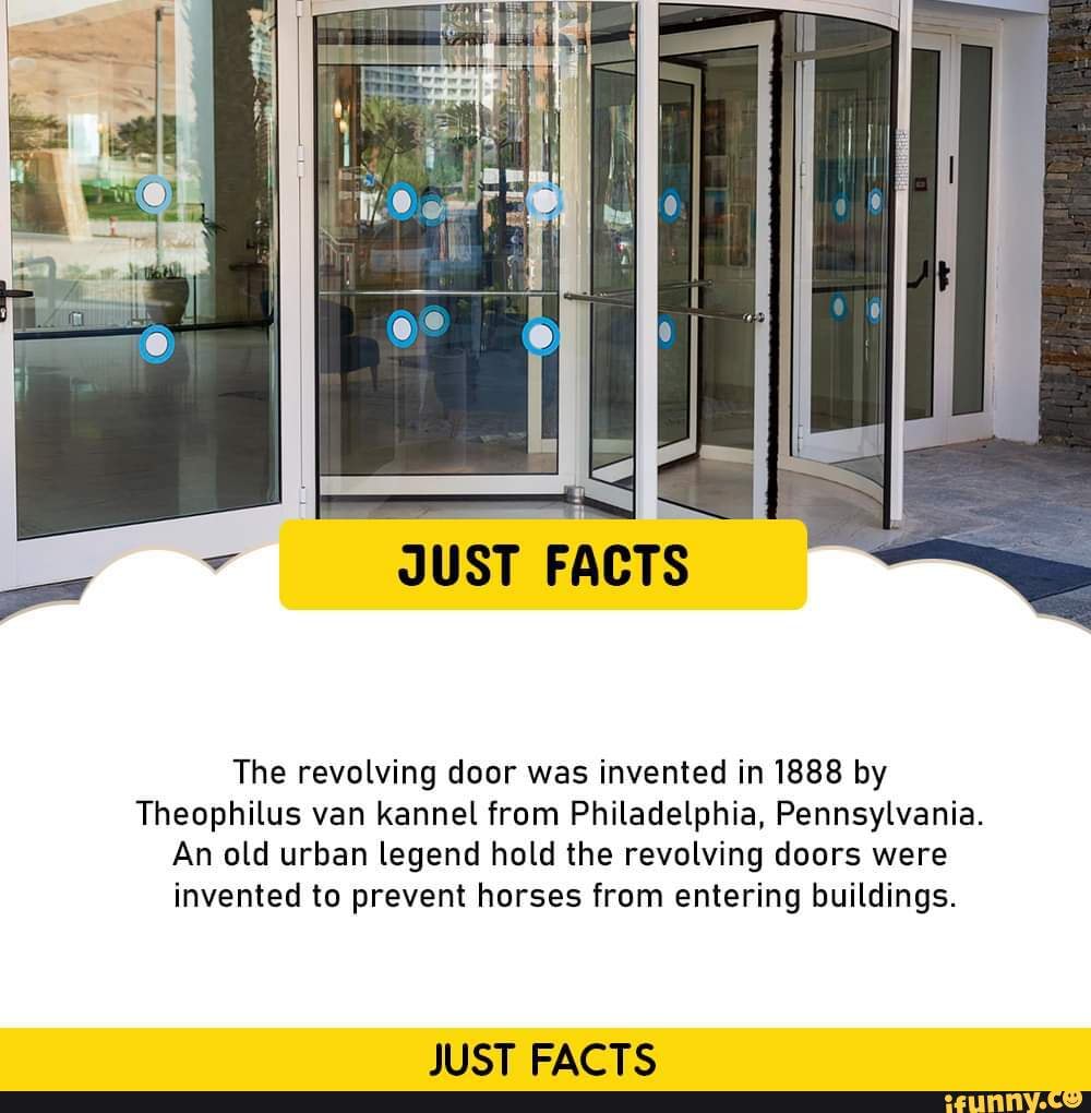 JUST FACTS The revolving door was invented in 1888 by Theophilus van