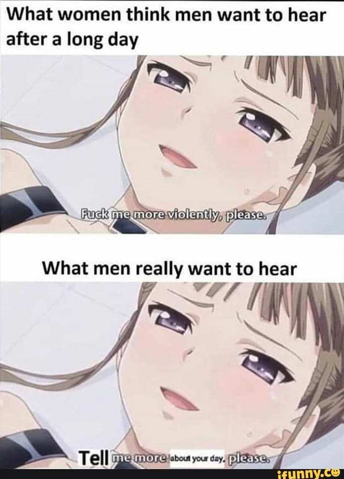 'What women think men want to hear
after a long day