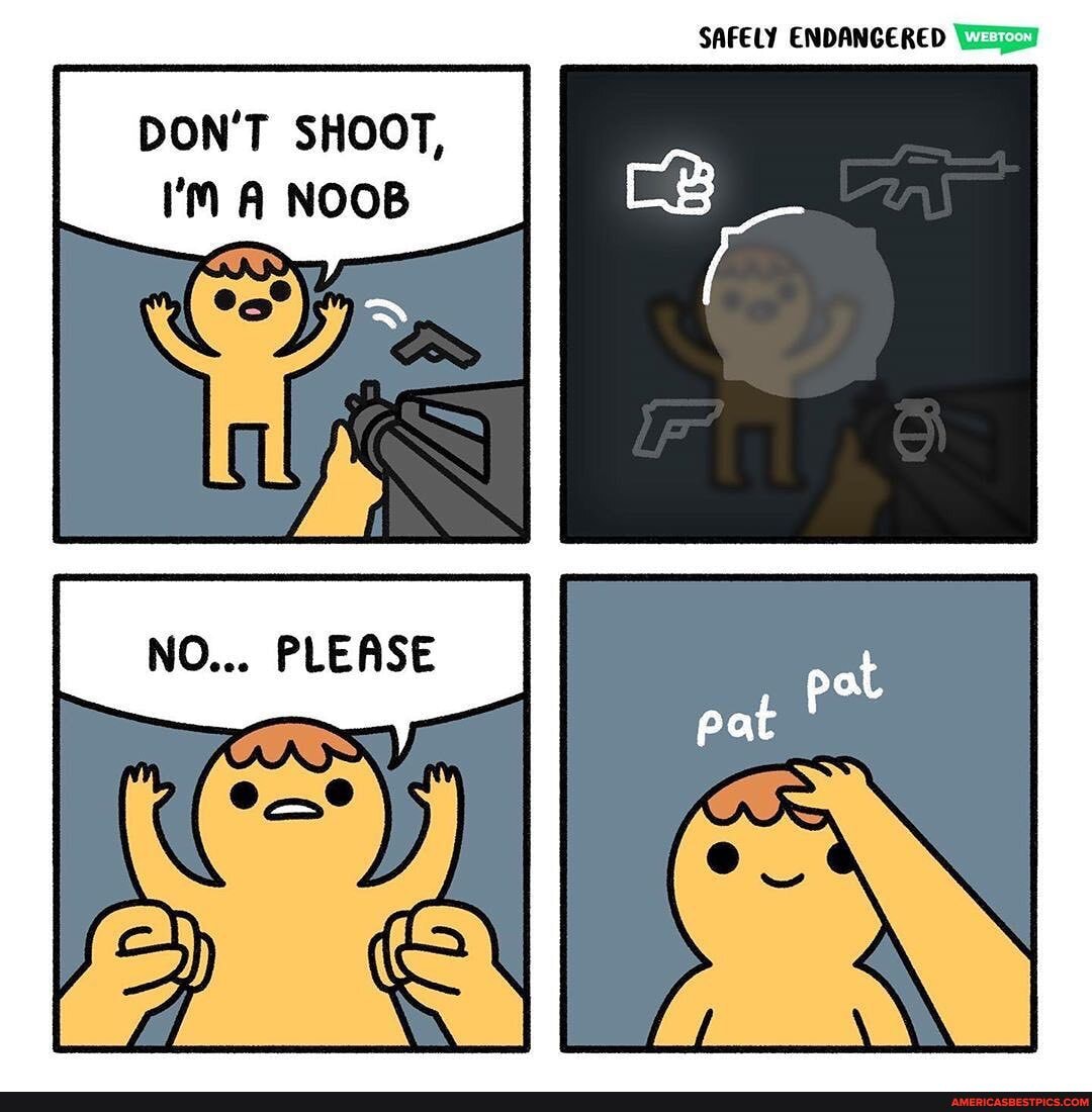 SAFELY ENDANGERED
DON'T SHOOT,
I'M NOOB
pat