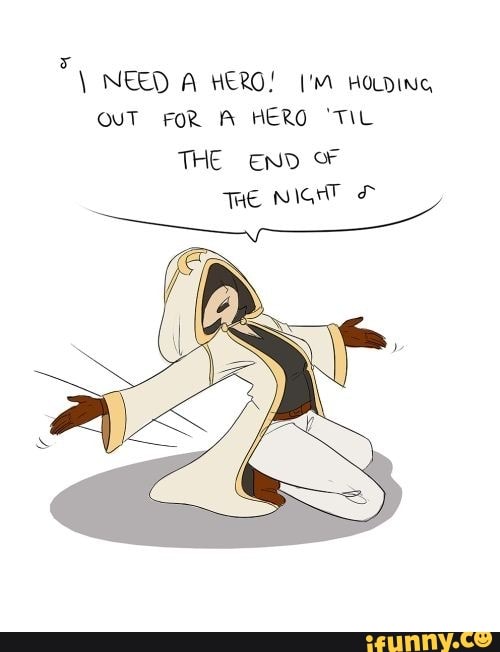 NEED A HERO! HOLDING OvT FOR A HERO "TIL THE END OF THE NIGHT
