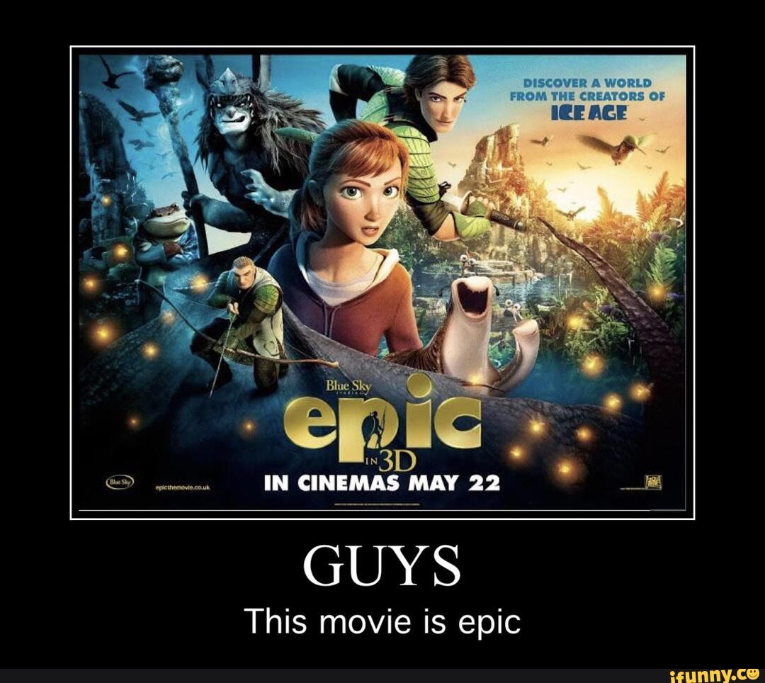 GUYS
This movie is epic