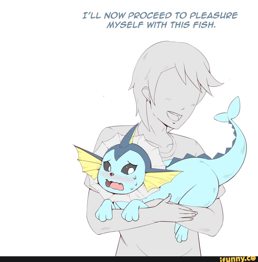 I Ll Now Proceed To Pleasure Myself With This Fish Ifunny