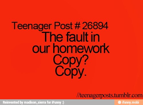 Teenager Post 26894
The fault in
our homework