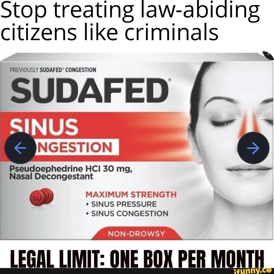Stop treating lawabiding citizens like criminals PREVIOUSLY SUDAFED" CONGESTION SUDAFED SINUS