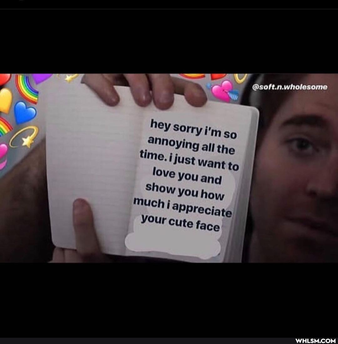 hey Sorry i'm so annoying all the time. just want to
love you and
Show you how much j 4pprec
iate if ce your cute fa
ce
