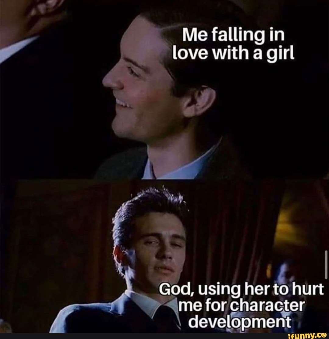Me Falling In Love With A Girl God Using Her To Hurt Me For Character Development Ifunny
