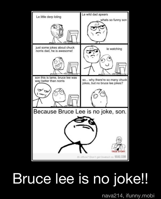 Because Bruce Lee is no joke, son.
Bruce lee is no joke!! - Bruce lee is no joke!!